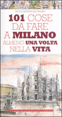101 cose da fare a Milano almeno una volta nella vita