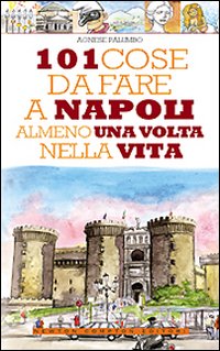 101 cose da fare a Napoli almeno una volta nella vita