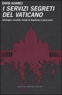 I servizi segreti del Vaticano. Spionaggio, complotti, intrighi da Napoleone ai giorni nostri