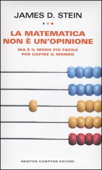 La matematica non è un'opinione. Ma è il modo più facile per capire il mondo