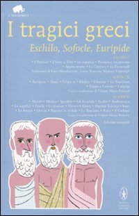 I tragici greci. Eschilo, Sofocle, Euripide