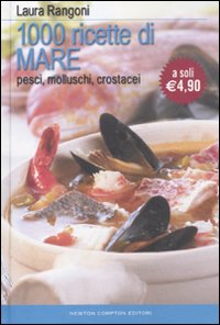 Mille ricette di mare. Pesci, molluschi, crostacei