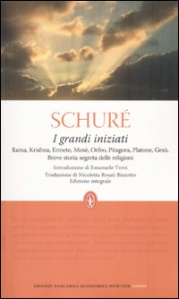 I grandi iniziati. Rama, Krishna, Ermete, Mosè, Orfeo, Pitagora, Platone, Gesù. Breve storia segreta delle religioni
