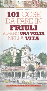 101 cose da fare in Friuli almeno una volta nella vita