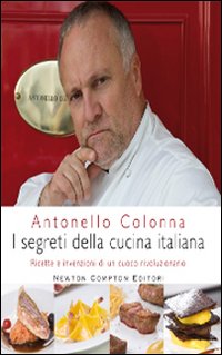 I segreti della cucina italiana. Ricette e invenzioni di un cuoco rivoluzionario