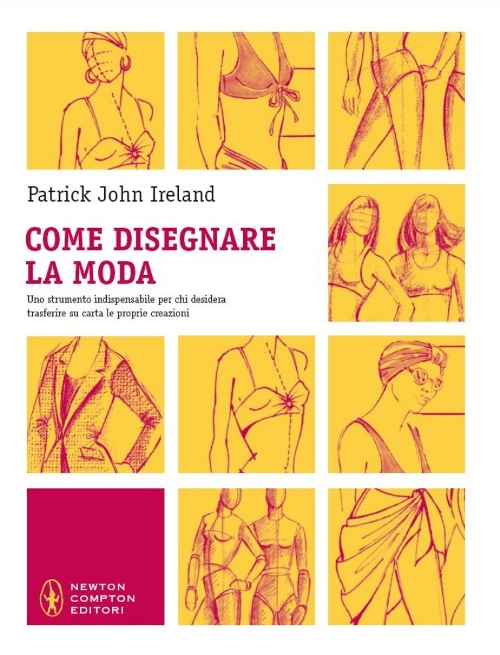 Come disegnare la moda. Un indispensabile strumento per chiunque voglia trasferire su carta le proprie creazioni