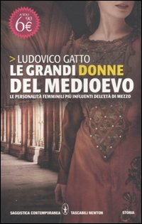 Le grandi donne del Medioevo. Le personalità femminili più influenti dell'età di mezzo