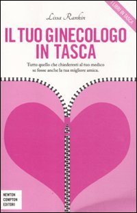 Il tuo ginecologo in tasca. Tutto quello che chiederesti al tuo medico se fosse anche la tua migliore amica