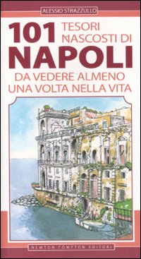 101 tesori nascosti di Napoli da vedere almeno una volta nella vita