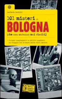 101 misteri di Bologna che non saranno mai risolti