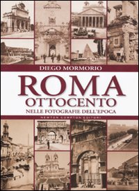 Roma Ottocento nelle fotografie dell'epoca