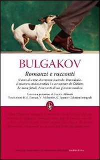 Romanzi e racconti: Cuore di cane-Romanzo teatrale-Diavoleide-Il numero civico tredici-Le avventure di Cicikov-Le uova fatali-I racconti di un giovane medico