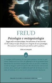 Psicologia e metapsicologia. Saggi sulla metapsicologia. Introduzione al narcisismo. Al di là del principio del piacere. Progetto di una psicologia. Precisazioni sui due principi dell'accadere psichico