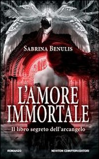 L'amore immortale. Il libro segreto dell'arcangelo