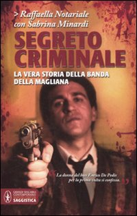 Segreto criminale. La vera storia della banda della Magliana