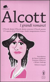 I grandi romanzi: Piccole donne-Piccole donne crescono-Piccoli uomini-I ragazzi di Jo-Un lungo, fatale inseguimento d'amore