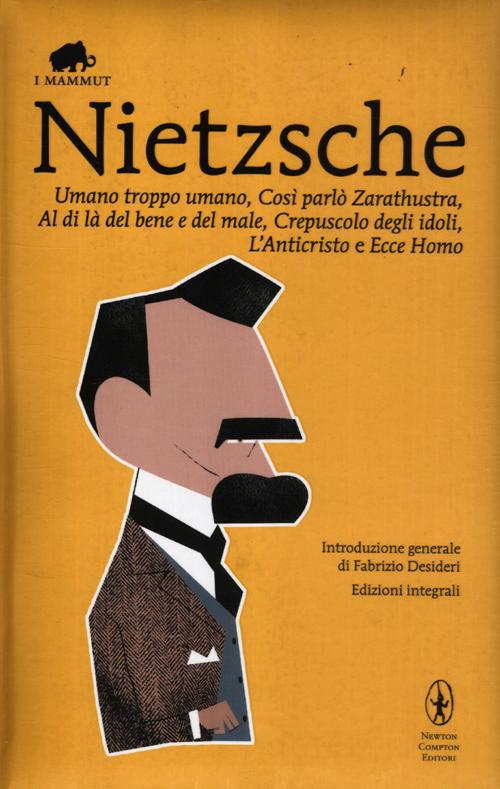 Umano, troppo umano-Così parlò Zarathustra-Al di là del bene e del male-Crepuscolo degli idoli-L'anticristo-Ecce homo