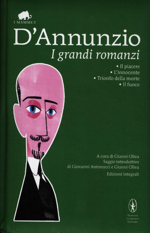I grandi romanzi: Il piacere-L'innocente-Trionfo della morte-Il fuoco