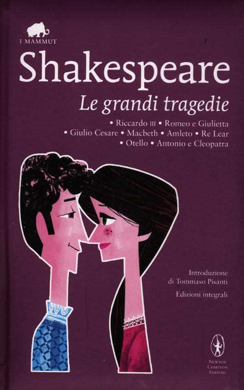 Le grandi tragedie: Riccardo III-Romeo e Giulietta-Giulio Cesare-Macbeth-Amleto-Re Lear-Otello-Antonio e Cleopatra