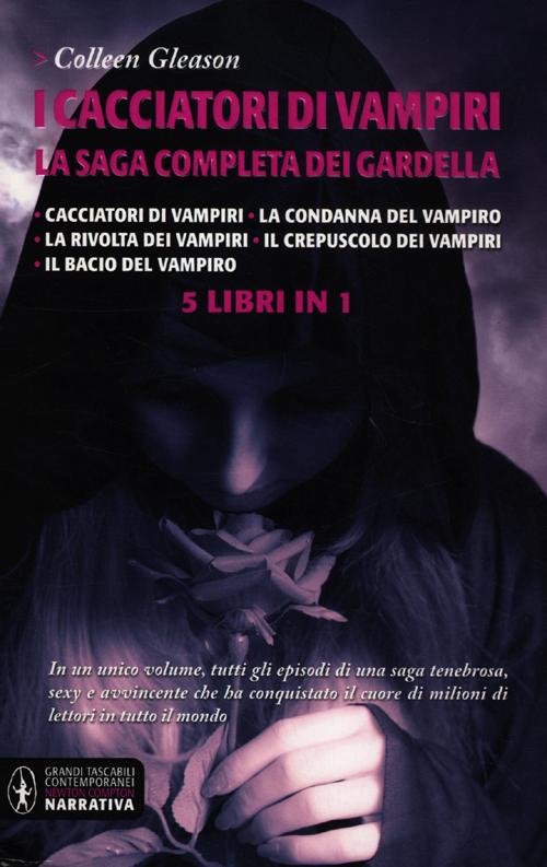 I cacciatori di vampiri. La saga completa dei Gardella: Cacciatori di vampiri-La condanna del vampiro-La rivolta dei vampiri-Il crepuscolo dei vampiri-Il bacio del...