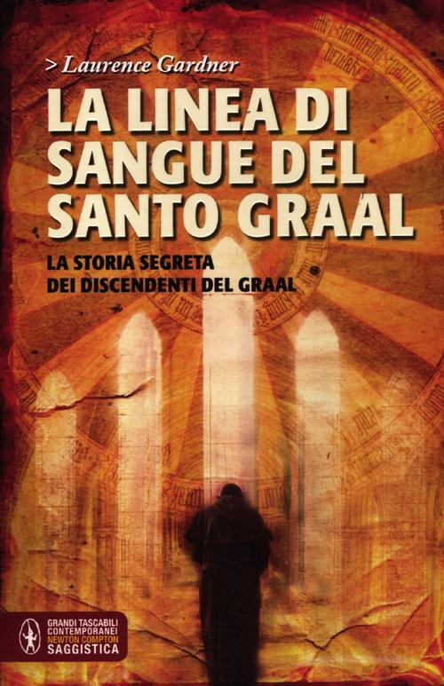 La linea di sangue del Santo Graal. La storia segreta dei discendenti del Graal