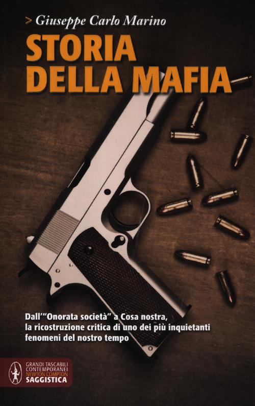 Storia della mafia. Dall'«onorata società» alla trattativa Stato-mafia, uno dei più inquietanti fenomeni del nostro tempo