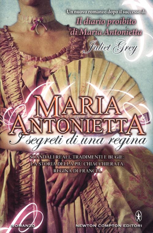Maria Antonietta. I segreti di una regina