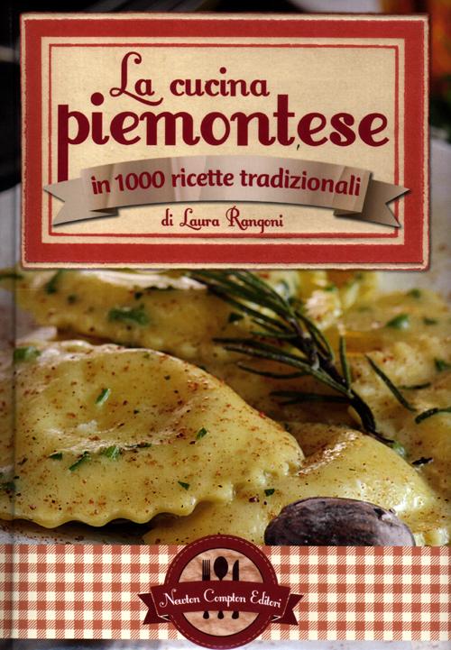 La cucina piemontese in 1000 ricette tradizionali