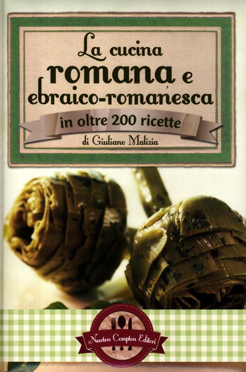La cucina romana e ebraico romanesca in oltre 200 ricette