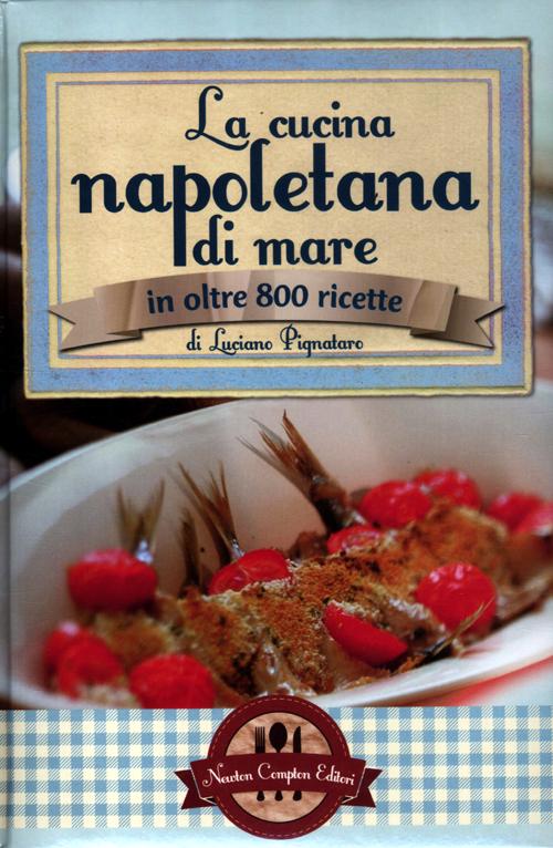 La cucina napoletana di mare in olte 800 ricette