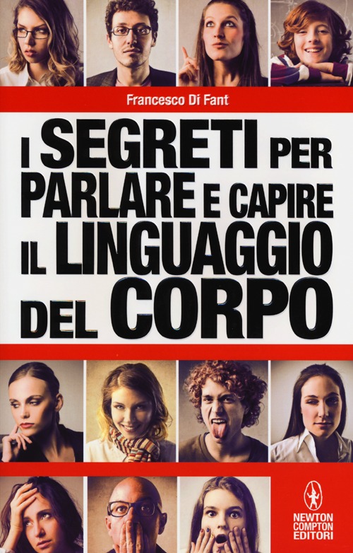I segreti per parlare e capire il linguaggio del corpo. I gesti non mentono. Tutti i trucchi della comunicazione non verbale