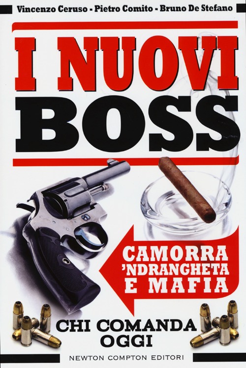 I nuovi boss. Camorra, 'ndrangheta e mafia. Chi comanda oggi