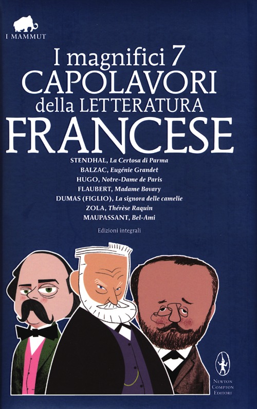 I magnifici 7 capolavori della letteratura francese: La Certosa di Parma-Eugénie Grandet-Notre Dame de Paris-Madame Bovary-La signora delle camelie-Thérèse Raquin-Bel-Ami