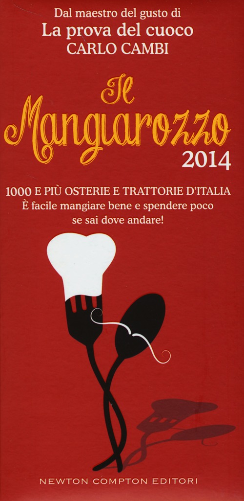 Il Mangiarozzo 2014. 1000 e più osterie e trattorie d'Italia. È facile mangiare bene e spendere poco se sai dove andare!
