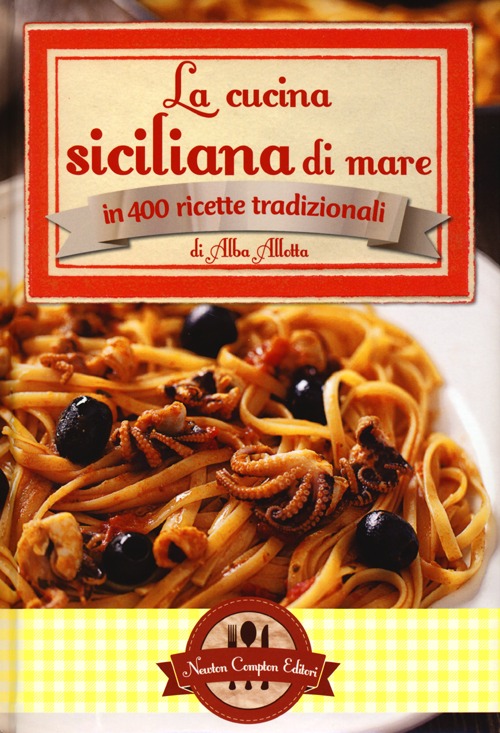 La cucina siciliana di mare in 400 ricette tradizionali