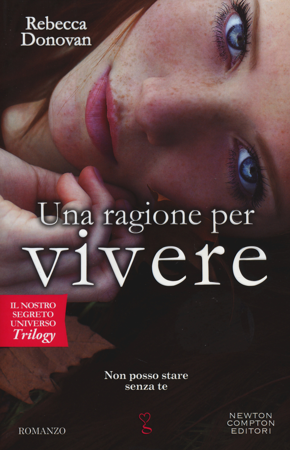 Una ragione per vivere. Il nostro segreto universo. Trilogy