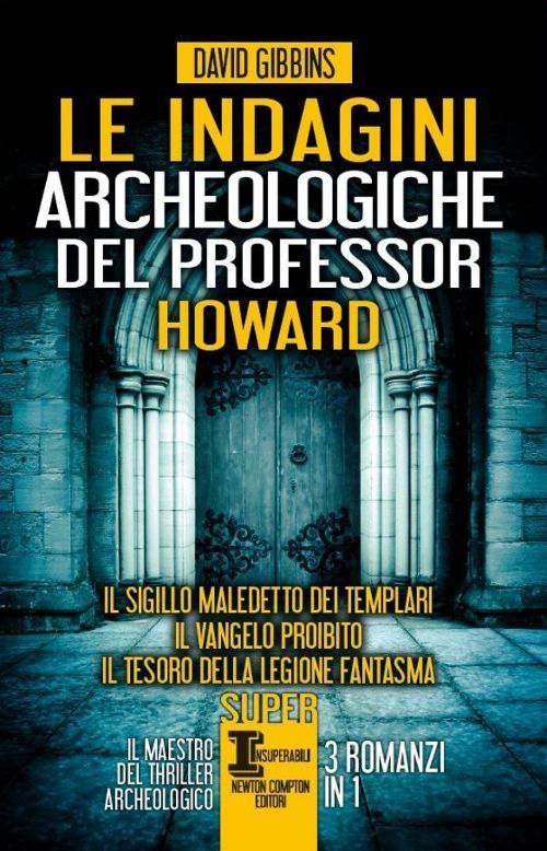 Le indagini archeologiche del professor Howard: Il sigillo maledetto dei templari-Il Vangelo proibito-Il tesoro della legione fantasma