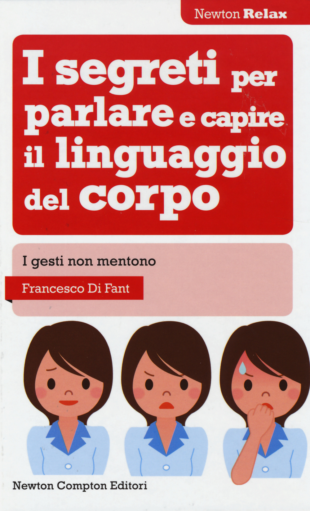 I segreti per parlare e capire il linguaggio del corpo. I gesti non mentono. Tutti i trucchi della comunicazione non verbale