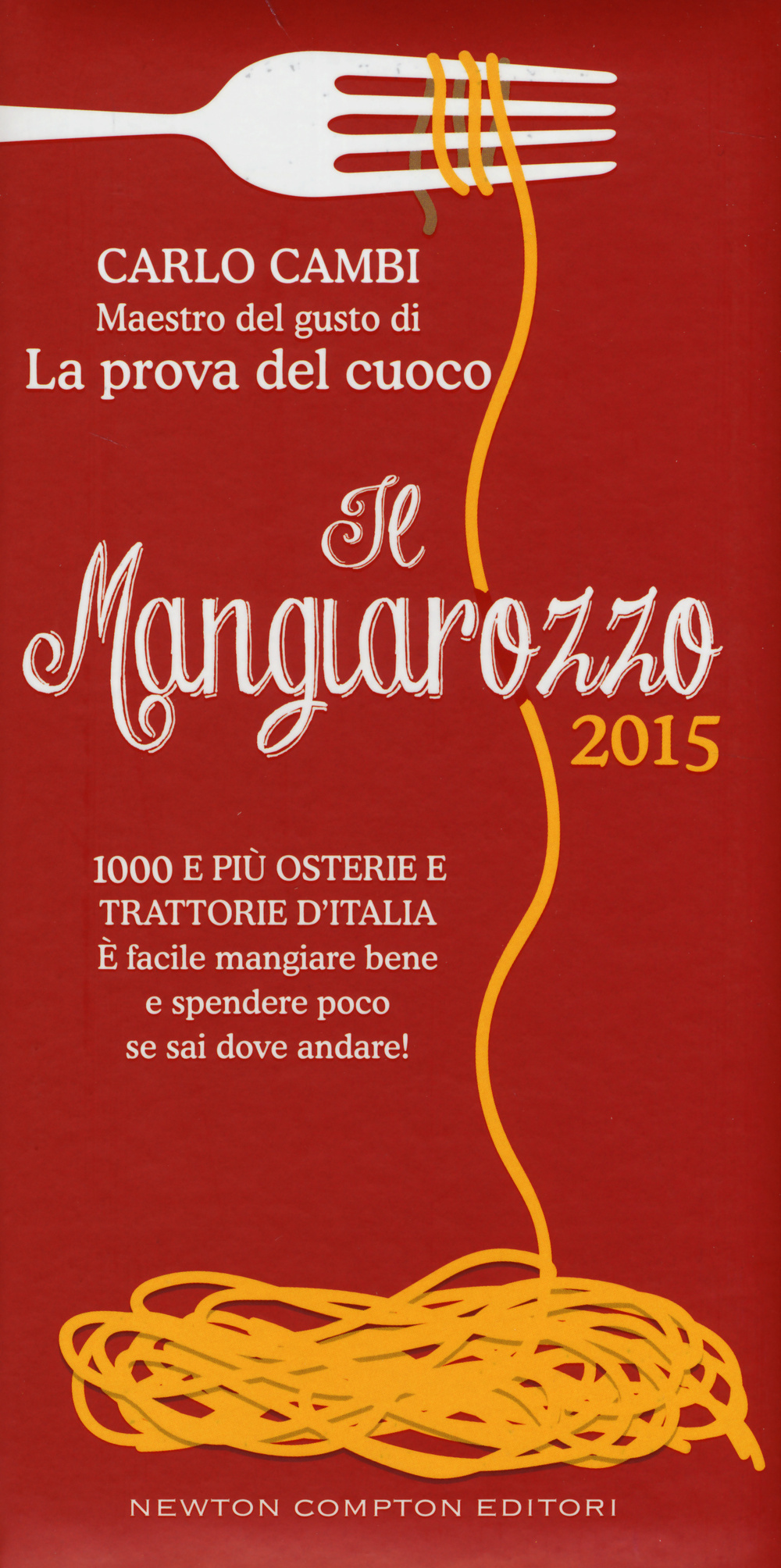 Il Mangiarozzo 2015. 1000 e più osterie e trattorie d'Italia. È facile mangiare bene e spendere poco se sai dove andare!