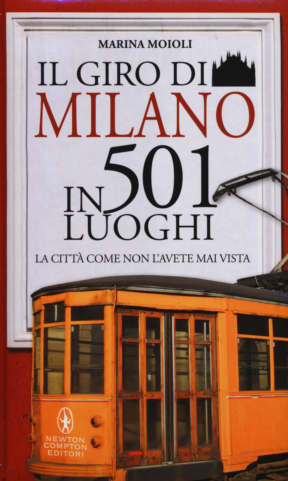 Il giro di Milano in 501 luoghi. La città come non l'avete mai vista