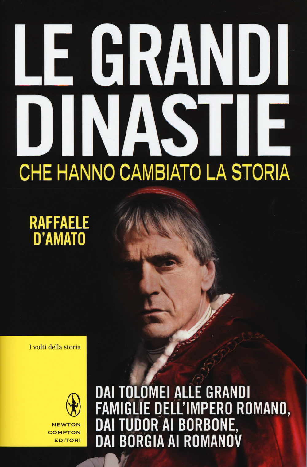 Le grandi dinastie che hanno cambiato la storia. Dai Tolomei alle grandi famiglie dell'Impero Romano, dai Tudor ai Borbone, dai Borgia ai Romanov