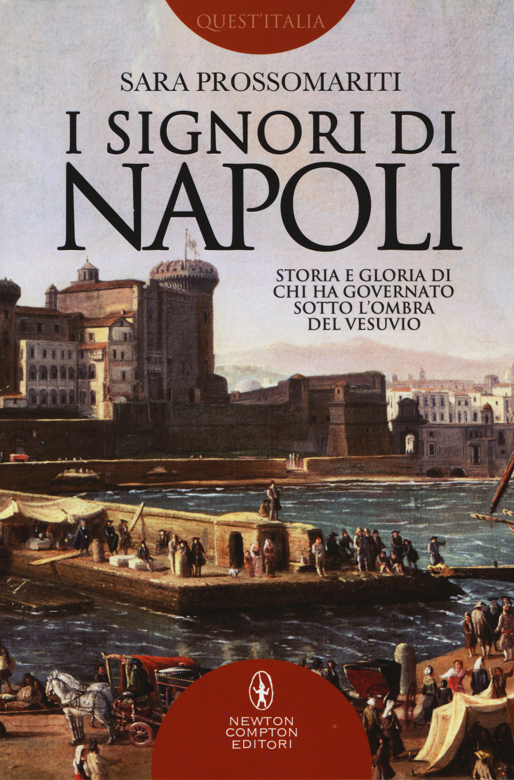 I signori di Napoli. Storia e gloria di chi ha governato sotto l'ombra del Vesuvio