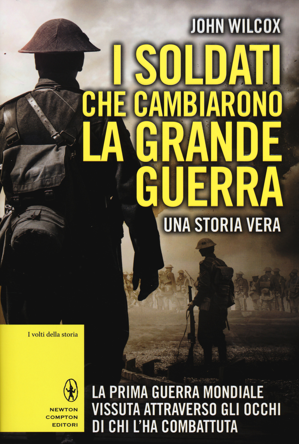 I soldati che cambiarono la grande guerra. La prima guerra mondiale vissuta attraverso gli occhi di chi l'ha combattuta