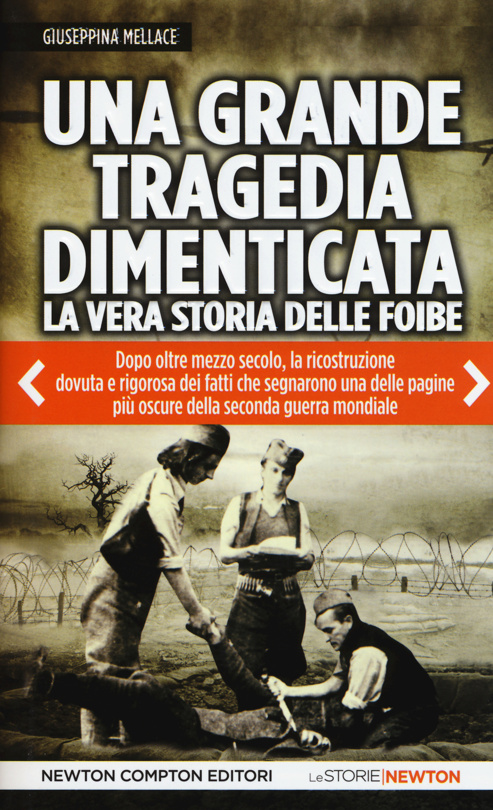 Una grande tragedia dimenticata. La vera storia delle foibe