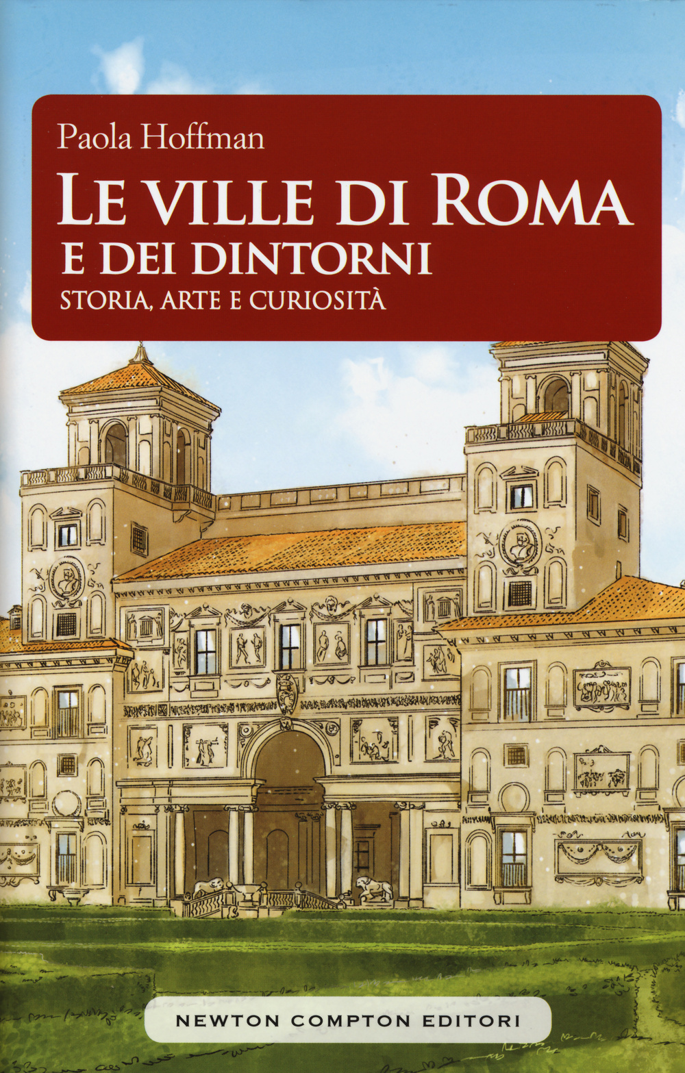 Le ville di Roma e dei dintorni. Storia, arte e curiosità