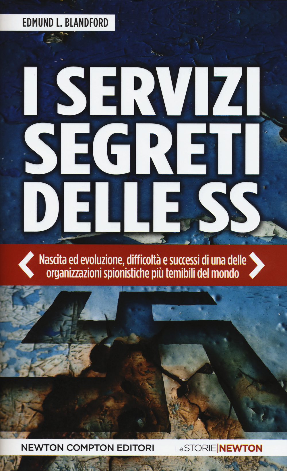 I servizi segreti delle SS. Nascita ed evoluzione, difficoltà e successi di una delle organizzazioni spionistiche più temibili del mondo
