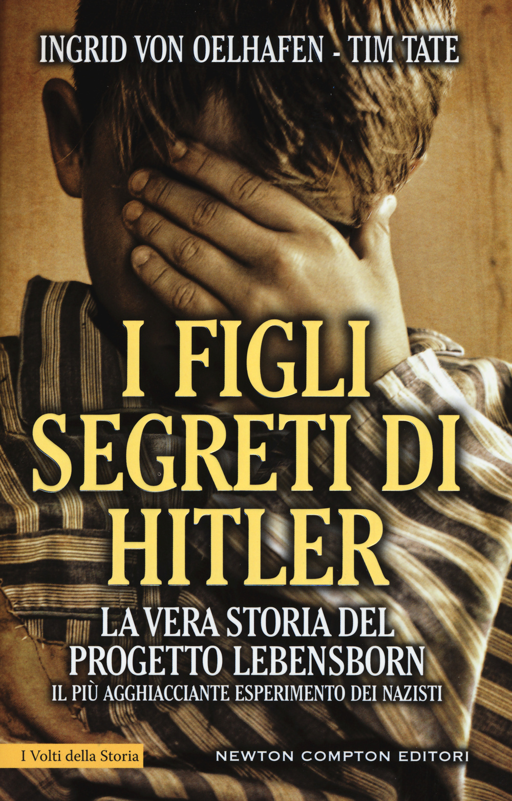 I figli segreti di Hitler. La vera storia del progetto Lebensborn, il più agghiacciante esperimento dei nazisti
