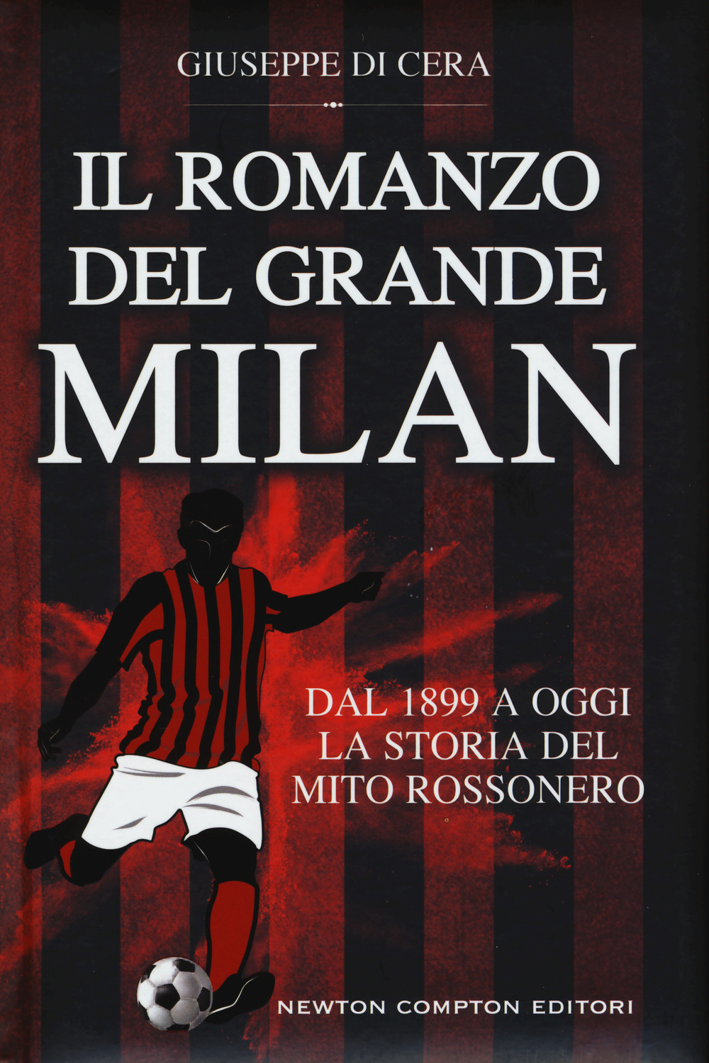 Il romanzo del grande Milan. Dal 1899 a oggi. La storia del mito rossonero