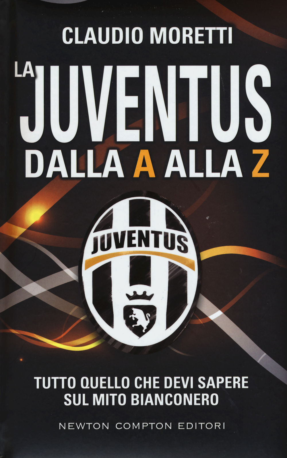 La Juventus dalla A alla Z. Tutto quello che devi sapere sul mito bianconero