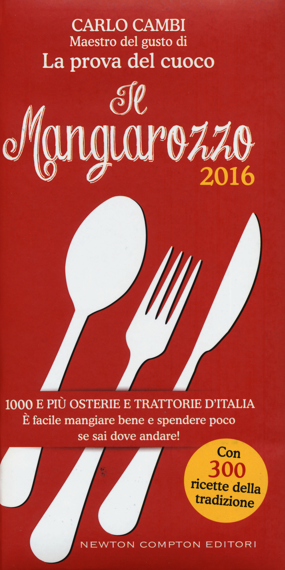 Il Mangiarozzo 2016. 1000 e più osterie e trattorie d'Italia. È facile mangiare bene e spendere poco se sai dove andare!